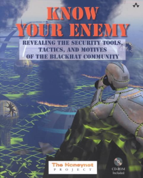 Know Your Enemy: Revealing the Security Tools, Tactics, and Motives of the Blackhat Community cover