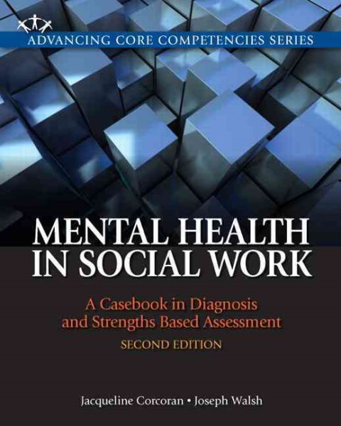 Mental Health in Social Work: A Casebook on Diagnosis and Strengths Based Assessment (Advancing Core Competencies) cover