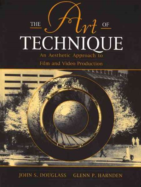 The Art of Technique: An Aesthetic Approach to Film and Video Production cover