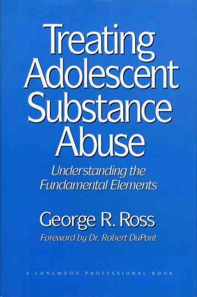 Treating Adolescent Substance Abuse: Understanding the Fundamental Elements cover