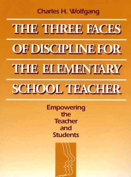 The Three Faces of Discipline for the Elementary School Teacher: Empowering the Teacher and Students cover