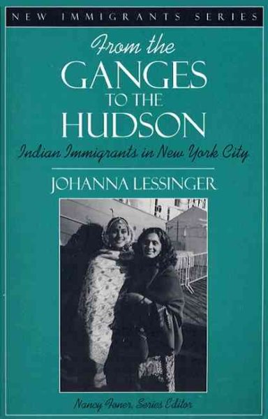 From the Ganges to the Hudson: Indian Immigrants in New York City (Part of the New Immigrants Series) cover