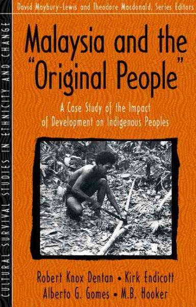 Malaysia and the "Original People": A Case Study of the Impact of Development on Indigenous Peoples (Part of the Cultural Survival Studies in Ethnicity and Change Series)