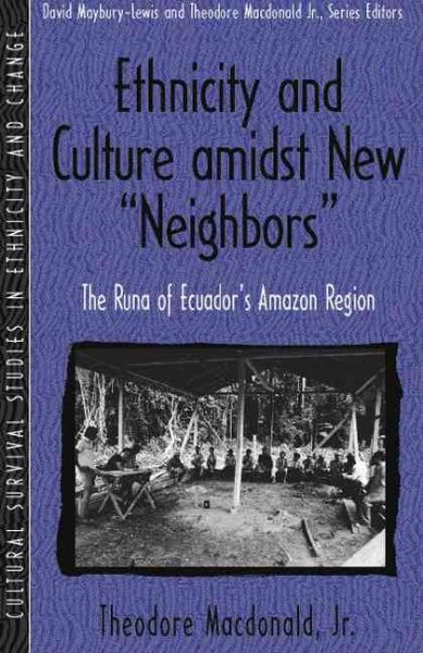 Ethnicity and Culture Amidst New "Neighbors": The Runa of Ecuador's Amazon Region (Part of the Cultural Survival Studies in Ethnicity and Change Series) cover