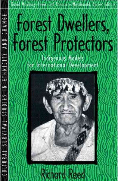 Forest Dwellers, Forest Protectors: Indigenous Models for International Development (Part of the Cultural Survival Studies in Ethnicity and Change Series)