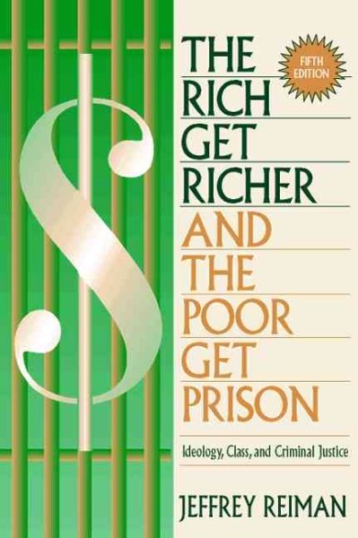 Rich Get Richer and the Poor Get Prison, The: Ideology, Class, and Criminal Justice cover