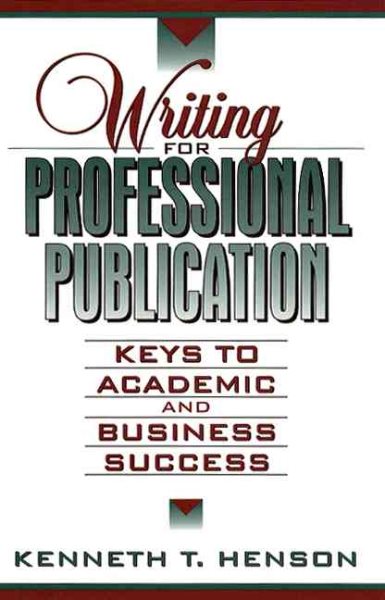 Writing for Professional Publication: Keys to Academic and Business Success
