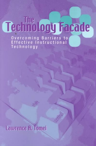 The Technology Facade: Overcoming Barriers to Effective Instructional Technology in Schools cover
