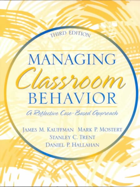 Managing Classroom Behavior: A Reflective, Case-Based Approach (3rd Edition) cover
