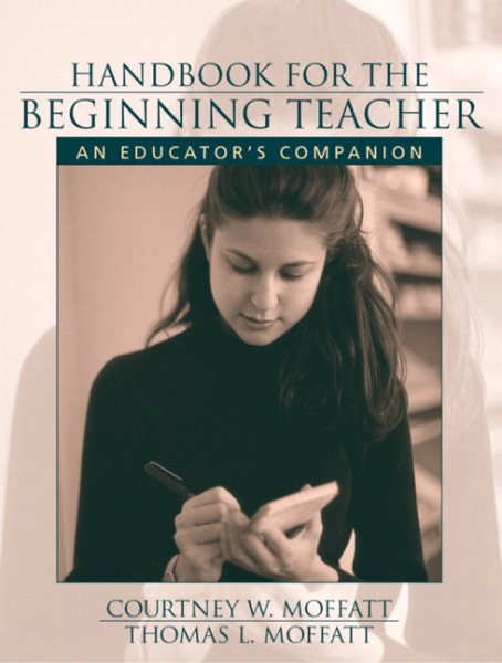 Handbook for the Beginning Teacher: An Educator's Companion