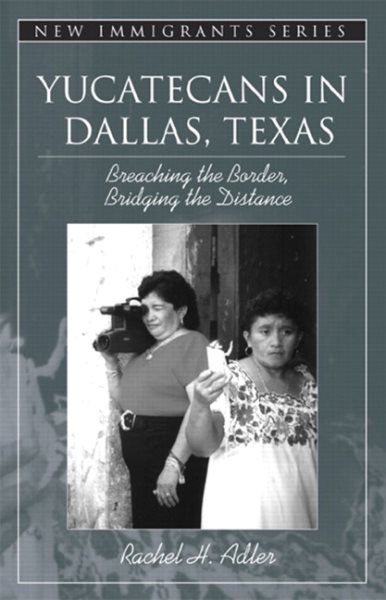 Yucatecans in Dallas, Texas: Breaching the Border, Bridging the Distance (Part of the New Immigrants Series) cover