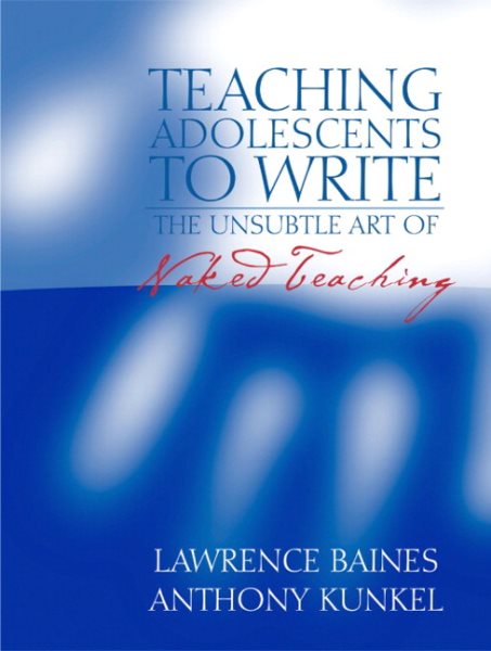 Teaching Adolescents to Write: The Unsubtle Art of Naked Teaching