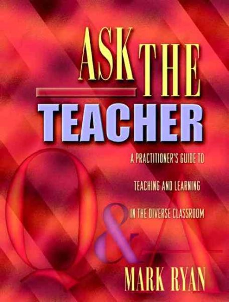 Ask the Teacher: A Practitioner's Guide to Teaching and Learning in the Diverse Classroom cover