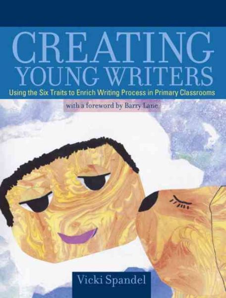 Creating Young Writers: Using the Six Traits to Enrich Writing Process in Primary Classrooms cover