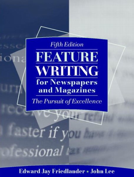 Feature Writing for Newspapers and Magazines: The Pursuit of Excellence