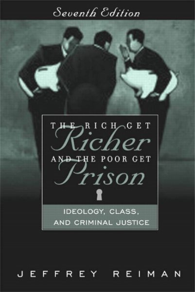 The Rich Get Richer and the Poor Get Prison: Ideology, Class, and Criminal Justice, Seventh Edition cover