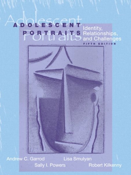 Adolescent Portraits: Identity, Relationships, and Challenges (5th Edition)