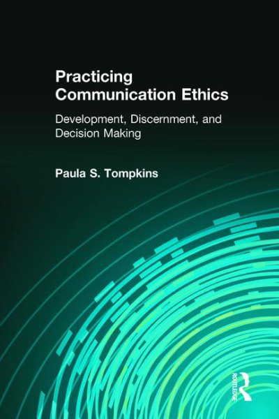 Practicing Communication Ethics: Development, Discernment, and Decision-Making cover