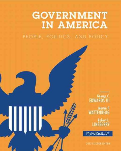 Government in America: People, Politics, and Policy, 2012 Election Edition (16th Edition) cover