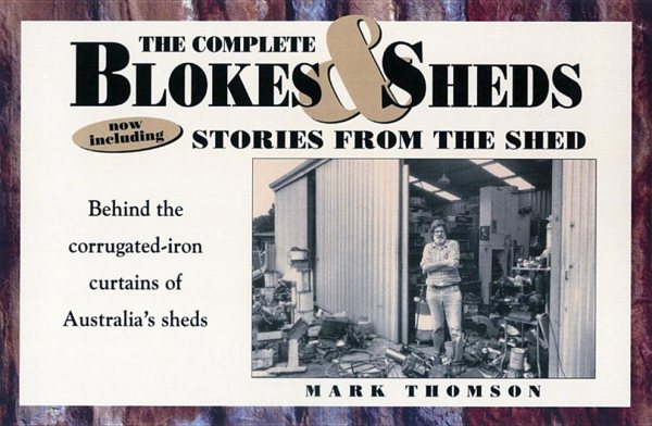 The Complete Blokes and Sheds: now including Stories from the Shed cover