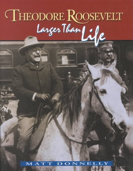 Theodore Roosevelt: Larger Than Life cover