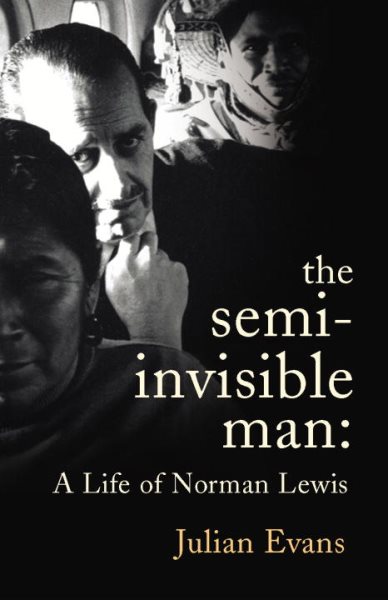The Semi-Invisible Man: A Life of Norman Lewis cover