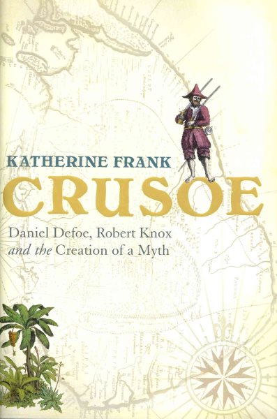 Crusoe: Daniel Defoe, Robert Knox and the Creation of a Myth cover