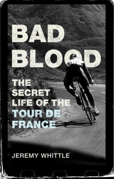 Bad Blood: The Secret Life of the Tour de France cover