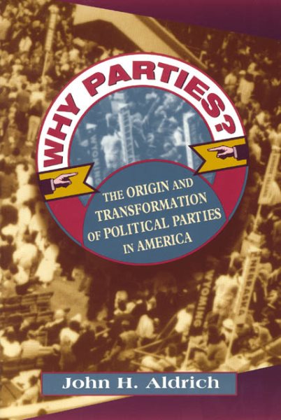 Why Parties?: The Origin and Transformation of Political Parties in America (American Politics and Political Economy Series) cover