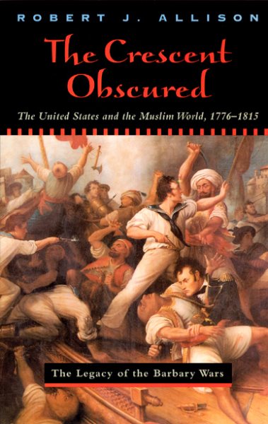 The Crescent Obscured: The United States And The Muslim World, 1776-1815 cover