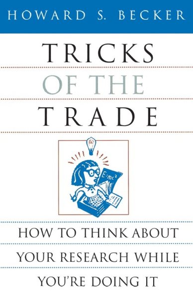 Tricks of the Trade: How to Think about Your Research While You're Doing It (Chicago Guides to Writing, Editing, and Publishing)