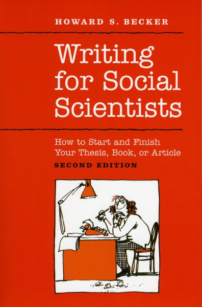 Writing for Social Scientists: How to Start and Finish Your Thesis, Book, or Article: Second Edition (Chicago Guides to Writing, Editing, and Publishing) cover