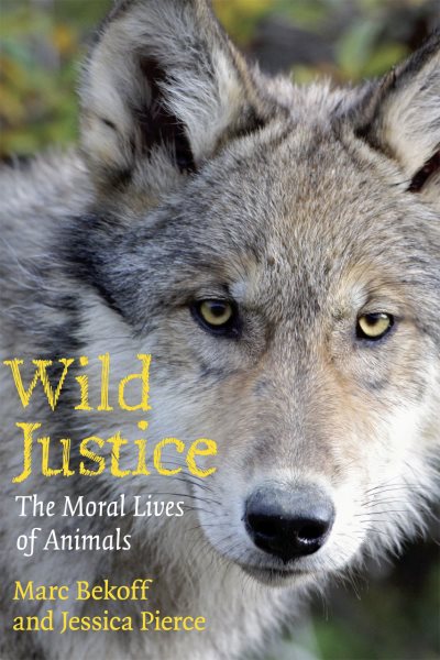 Wild Justice: The Moral Lives of Animals cover