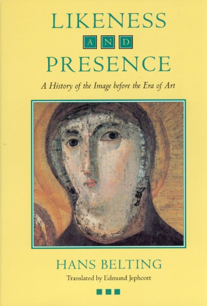 Likeness and Presence: A History of the Image before the Era of Art cover