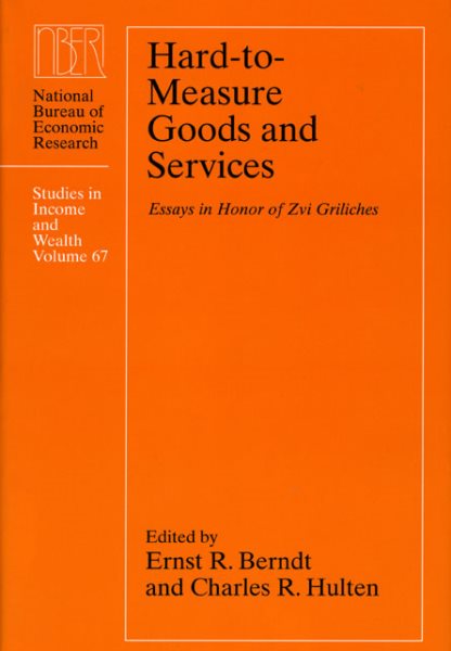 Hard-to-Measure Goods and Services: Essays in Honor of Zvi Griliches (Volume 67) (National Bureau of Economic Research Studies in Income and Wealth)
