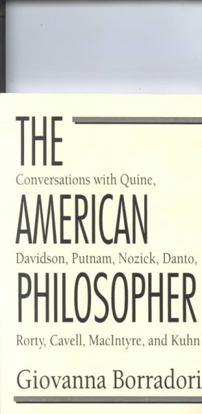 The American Philosopher: Conversations with Quine, Davidson, Putnam, Nozick, Danto, Rorty, Cavell, MacIntyre, Kuhn cover