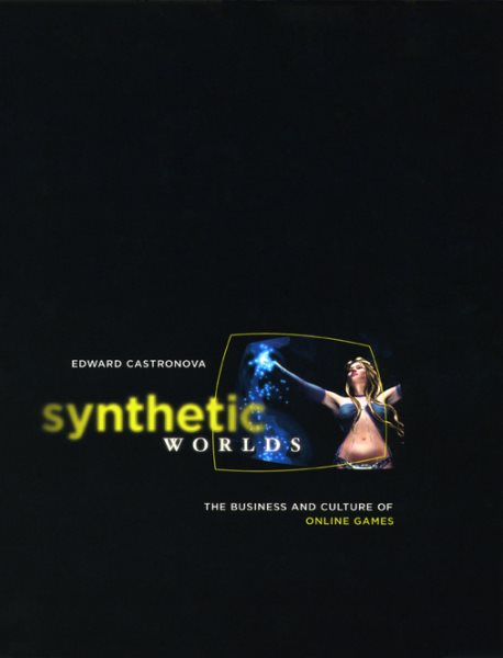 Synthetic Worlds: The Business and Culture of Online Games cover