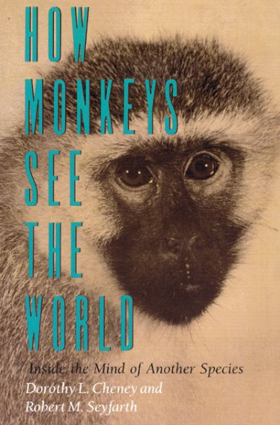How Monkeys See the World: Inside the Mind of Another Species cover