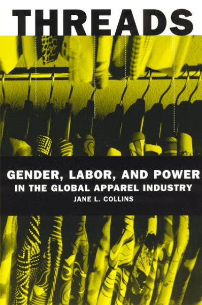 Threads: Gender, Labor, and Power in the Global Apparel Industry cover