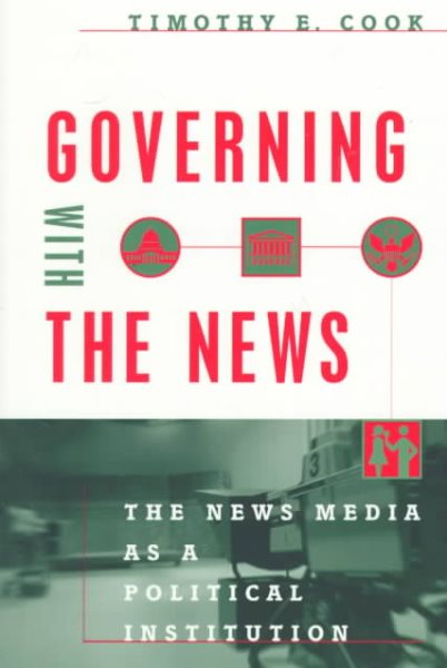Governing with the News: The News Media as a Political Institution (Studies in Communication, Media, and Public Opinion) cover