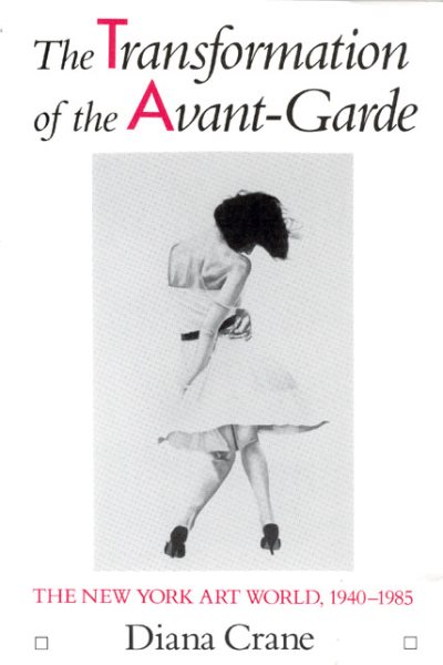 The Transformation of the Avant-Garde: The New York Art World, 1940-1985 cover
