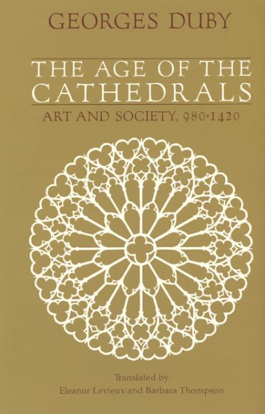 The Age of the Cathedrals: Art and Society, 980-1420 cover
