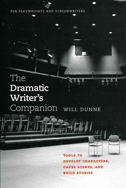 The Dramatic Writer's Companion: Tools to Develop Characters, Cause Scenes, and Build Stories (Chicago Guides to Writing, Editing, and Publishing)