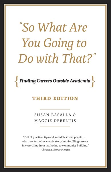 So What Are You Going to Do with That?: Finding Careers Outside Academia, Third Edition cover