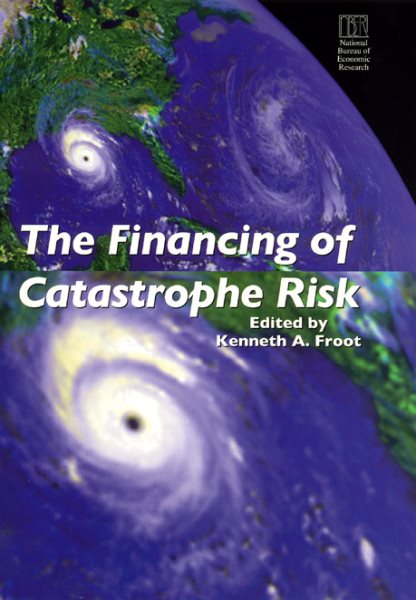 The Financing of Catastrophe Risk (National Bureau of Economic Research Project Report) cover