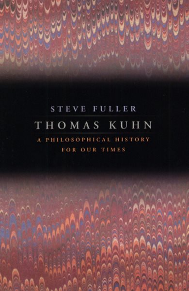 Thomas Kuhn: A Philosophical History for Our Times cover