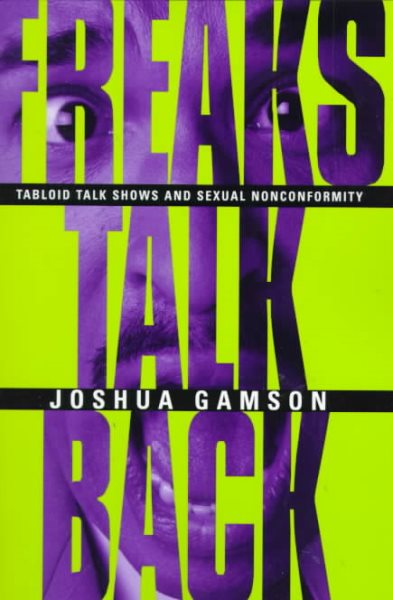 Freaks Talk Back: Tabloid Talk Shows and Sexual Nonconformity