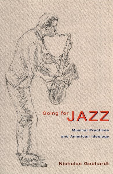 Going for Jazz: Musical Practices and American Ideology cover