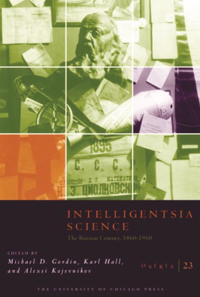 Intelligentsia Science: The Russian Century, 1860-1960 (Osiris) cover