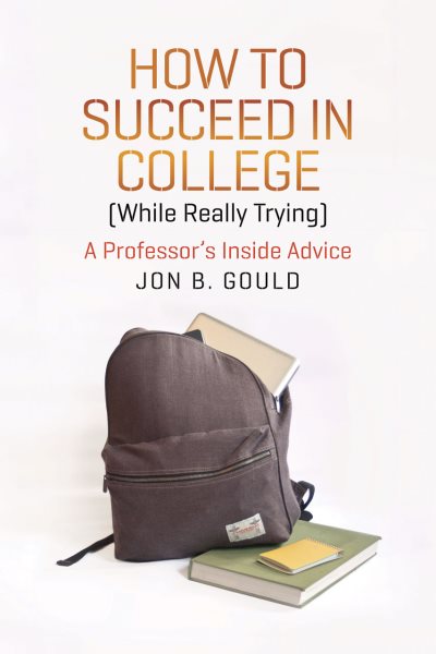How to Succeed in College (While Really Trying): A Professor's Inside Advice (Chicago Guides to Academic Life) cover